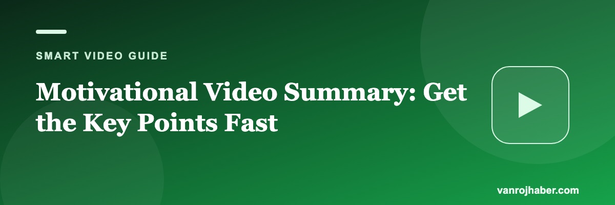 Motivational Video Summary: Get the Key Points Fast